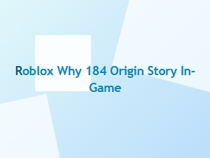 Roblox 184: the Origin Story Behind the in-Game Phenomenon