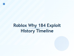 Roblox 184 Exploit: a Historical Timeline