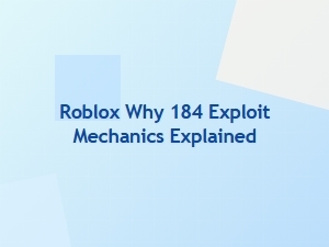 Why the Roblox 184 Exploit Works: Mechanics Explained