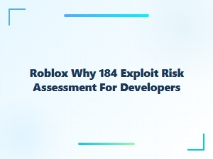 Roblox 184 Exploit Risk Assessment for Developers